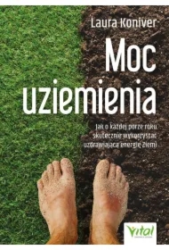 Moc uziemienia. Jak o każdej porze roku skutecznie wykorzystać uzdrawiającą energię Ziemi