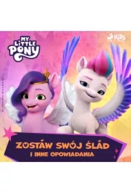 My Little Pony - Nowe pokolenie - Zostaw swój ślad i inne opowiadania