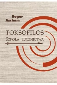 Toksofilos. Szkoła łucznictwa w dwóch księgach