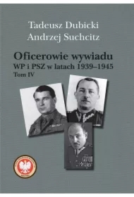 Oficerowie wywiadu WP i PSZ w latach 1939&ndash;1945. Tom IV
