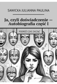 Ja, czyli doświadczenie -- Autobiografia część I
