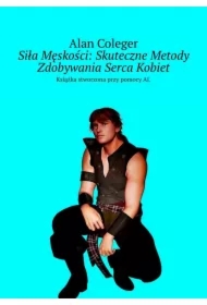 Siła Męskości: Skuteczne Metody Zdobywania Serca Kobiet