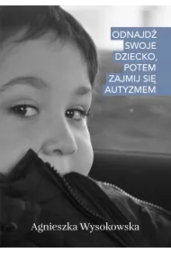 Odnajdź swoje dziecko, potem zajmij się autyzmem