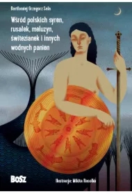 Wśród polskich syren, rusałek, meluzyn, świtezianek i innych wodnych panien