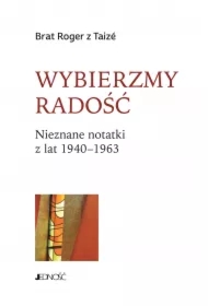 Wybierzmy radość. Nieznane notatki z lat 1940-1963