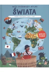 Mój pierwszy atlas świata. Poznaj każdy kontynent.