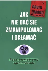 Jak nie dać się zmianipulować i okłamać. Radzi doświadczony agent wywiadu