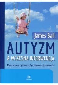 Autyzm a wczesna interwencja. Rzeczowe pytania, życiowe odpowiedzi