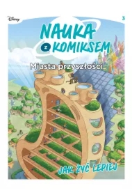Miasta przyszłości. Jak żyć lepiej. Nauka z komiksem. Tom 3