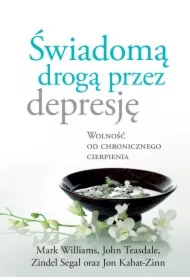 Świadomą drogą przez depresję. Wolność od chronicznego cierpienia