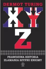 X, Y, Z. Prawdziwa historia złamania szyfru Enigmy