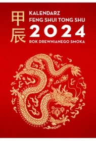 Kalendarz Feng Shui Tong Shu 2024. Rok Drewnianego Smoka