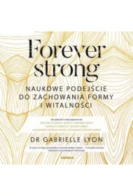 Forever strong. Naukowe podejście do zachowania formy i witalności