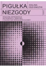 Pigułka niezgody. Społeczne reprezentacje antykoncepcji awaryjnej a władza nad seksualnością kobiet