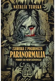 Zjawiska z pogranicza. Paranormalia - powrót do niewyjaśnionego