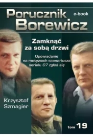 Porucznik Borewicz. Zamknąć za sobą drzwi. TOM 19