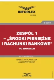 Zespół 1&ndash; &bdquo;Środki pieniężne i rachunki bankowe&rdquo; po zmianach