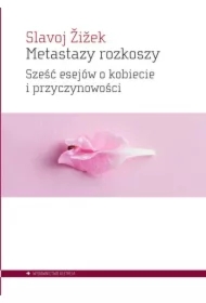 Metastazy rozkoszy. Sześć esejów o kobiecie i przyczynowości