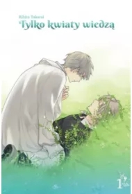 Tylko kwiaty wiedzą. Tom 1