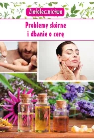 Ziołolecznictwo. Problemy skórne i dbanie o cerę