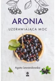 Aronia. Uzdrawiająca moc