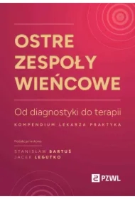 Ostre zespoły wieńcowe. Od diagnostyki do terapii. Kompendium lekarza praktyka