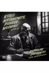 Księgi niesamowite, pisarze niezwykli. Część II