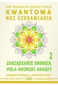 Kwantowa Moc Uzdrawiania. Księga 2. Zarządzanie Energią Pola Kroniki Akaszy.