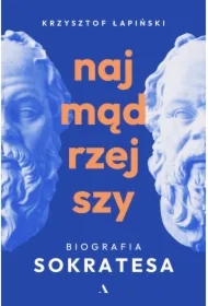 Najmądrzejszy. Biografia Sokratesa