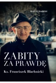 Zabity za prawdę. Ks. Franciszek Blachnicki