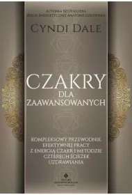 Czakry dla zaawansowanych. Kompleksowy przewodnik efektywnej pracy z energią czakr i metodzie czterech ścieżek uzdrawiania