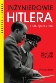Inżynierowie Hitlera Todt, Speer i inni