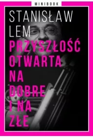 Przyszłość otwarta na dobre i na złe. Minibook
