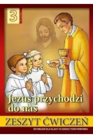 Jezus przychodzi do nas 3. Zeszyt ćwiczeń do religii dla klasy trzeciej szkoły podstawowej