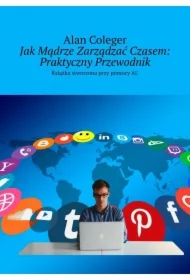 Jak Mądrze Zarządzać Czasem: Praktyczny Przewodnik