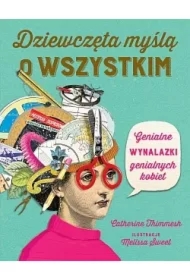 Dziewczęta myślą o wszystkim. Genialne wynalazki genialnych kobiet