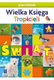 Nowi Tropiciele. Pięciolatek. Wielka Księga Tropicieli. Świat