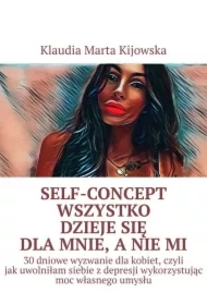 Self-Concept Wszystko dzieje się dla mnie, a nie mi
