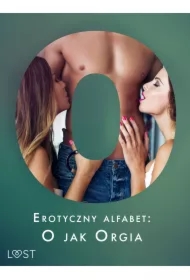Erotyczny alfabet: O jak Orgia - zbiór opowiadań