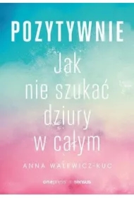Pozytywnie. Jak nie szukać dziury w całym