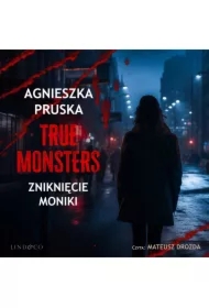 Zniknięcie Moniki. True Monsters