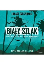 Biały szlak. Reportaże ze świata wojny kokainowej