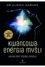 Kwantowa energia myśli. Ukryta moc mózgu i emocji