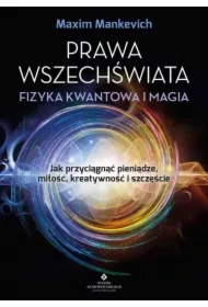 Prawa wszechświata - fizyka kwantowa i magia Jak przyciągnąć pieniądze, miłość, kreatywność i szczęście