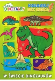 Lubię dinozaury. Koloruj bez końca. W świecie...