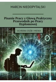 Pisanie Pracy z Głową Praktyczny Przewodnik po Pracy Dyplomowej