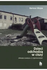 Dzieci odchodzą w ciszy. Sprawa Kamilka...