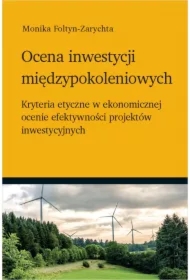 Ocena inwestycji międzypokoleniowych - kryteria etyczne w ekonomicznej ocenie efektywności projektów inwestycyjnych