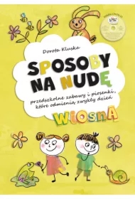 Sposoby na nudę. Wiosna. Przedszkolne zabawy i piosenki, które odmienią zwykły dzień