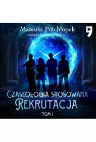 Czaseologia stosowana. Rekrutacja. Tom I